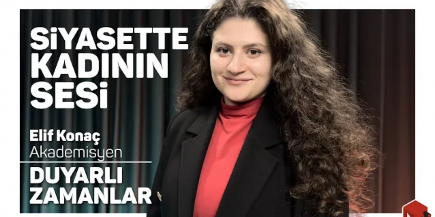 Siyasette Kadının Sesi / Duyarlı Zamanlar - Elif Konaç 